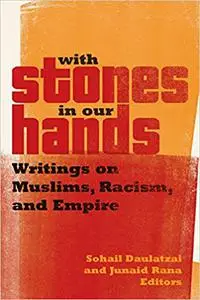 With Stones in Our Hands: Writings on Muslims, Racism, and Empire