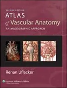 Atlas of Vascular Anatomy: An Angiographic Approach (Repost)
