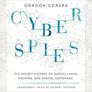 Cyberspies: The Secret History of Surveillance, Hacking, and Digital-Espionage