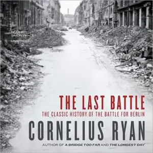 The Last Battle: The Classic History of the Battle for Berlin [Audiobook]