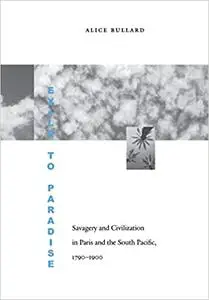 Exile to Paradise: Savagery and Civilization in Paris and the South Pacific, 1790-1900