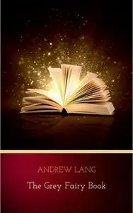 «The Grey Fairy Book» by Andrew Lang