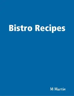 «Bistro Recipes» by M Martin