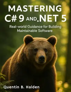 Mastering C# 9 and .NET 5: Real‑world Guidance for Building Maintainable Software