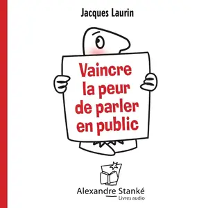 Jacques Laurin, "Vaincre la peur de parler en public: Des conseils pour captiver, séduire, convaincre"