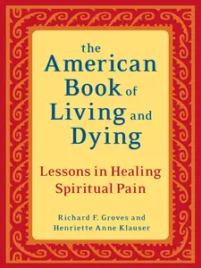 The American Book of Living and Dying: Lessons in Healing Spiritual Pain