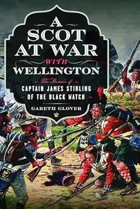 A Scot at War with Wellington: The Memoir of Captain James Stirling of the Black Watch