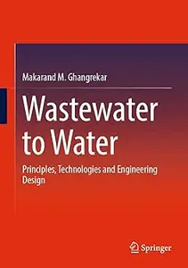 Wastewater to Water: Principles, Technologies and Engineering Design