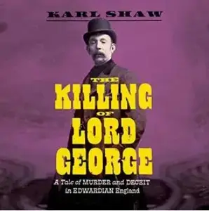 The Killing of Lord George: A Tale of Murder and Deceit in Edwardian England