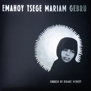Emahoy Tsege Mariam Gebru - Church of Kidane Mehret (2025) [Official Digital Download 24/96]