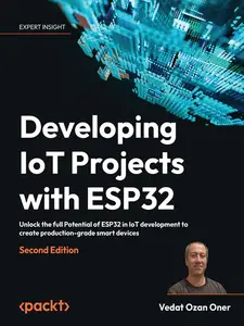 Developing IoT Projects with ESP32: Unlock the full Potential of ESP32 in IoT development, 2nd Edition