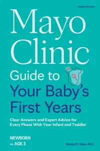 Mayo Clinic Guide to Your Baby's First Years, 3rd Edition: Clear Answers and Expert Advice