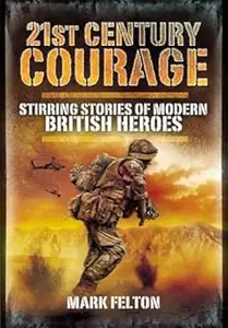 21st Century Courage: Stirring Stories of Modern British Heroes
