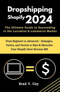 Dropshipping Shopify 2024 : The Ultimate Guide to Succeeding in the Lucrative E-commerce Market