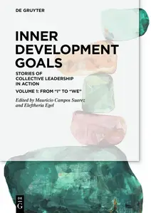 Inner Development Goals: Stories of Collective Leadership in Action, Volume 1: From “I” to “We”