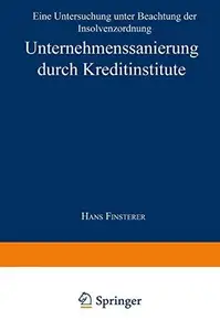 Unternehmenssanierung durch Kreditinstitute: Eine Untersuchung unter Beachtung der Insolvenzordnung