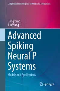 Advanced Spiking Neural P Systems: Models and Applications (Computational Intelligence Methods and Applications)