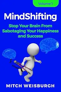 MindShifting: Stop Your Brain From Sabotaging Your Happiness and Success