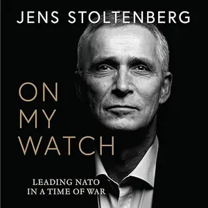 On My Watch: Leading NATO in a Time of War [Audiobook]