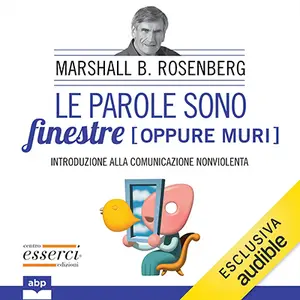 «Le parole sono finestre [oppure muri]: Introduzione alla Comunicazione Nonviolenta» by Marshall B. Rosenberg