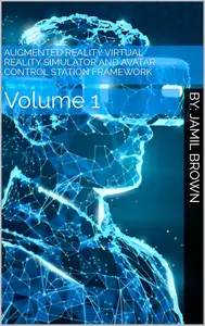 Augmented Reality Virtual Reality Simulator and Avatar Control Station Framework