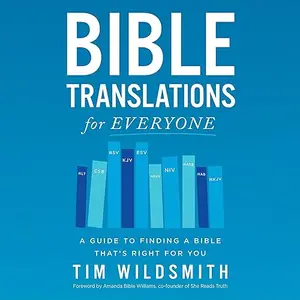 Bible Translations for Everyone: A Guide to Finding a Bible That’s Right for You [Audiobook]