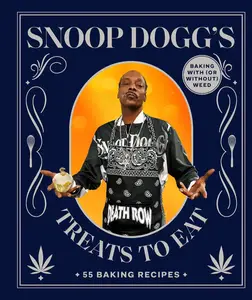 Snoop Dogg's Treats to Eat: 55 Recipes for Baking With (or Without) Weed (Snoop Dogg Presents)