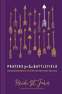 Prayers for the Battlefield: Staying MomStrong in the Fight for Your Family and Faith