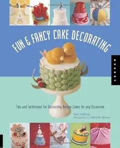 Fun & Fancy Cake Decorating: Tips And Techniques for Decorating Unique Cakes for Any Occasion