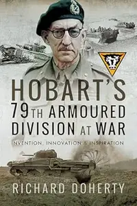 Hobart’s 79th Armoured Division at War: Invention, Innovation and Inspiration (Repost)