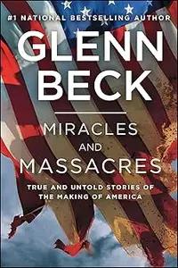 Miracles and Massacres: True and Untold Stories of the Making of America