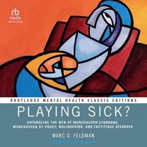 Playing Sick?: Untangling the Web of Munchausen Syndrome, Munchausen by Proxy, Malingering, and Factitious Disorder