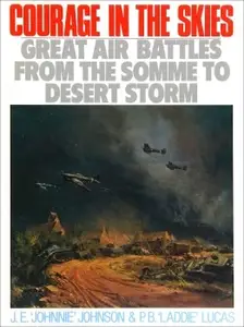 Courage in the Skies: Great Air Battles from the Somme to Desert Storm