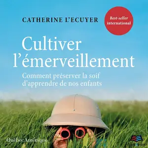 Catherine L'Écuyer, "Cultiver l'émerveillement: Comment préserver la soif d'apprendre de nos enfants"