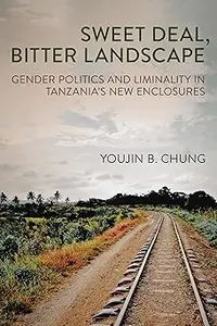 Sweet Deal, Bitter Landscape: Gender Politics and Liminality in Tanzania's New Enclosures