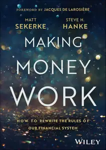 Making Money Work: How to Rewrite the Rules of Our Financial System