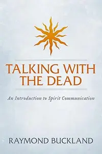 Talking With The Dead: An Introduction to Spirit Communication