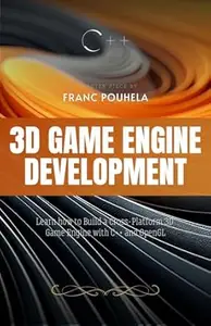 3D Game Engine Development: Learn how to Build a Cross-Platform 3D Game Engine with C++ and OpenGL