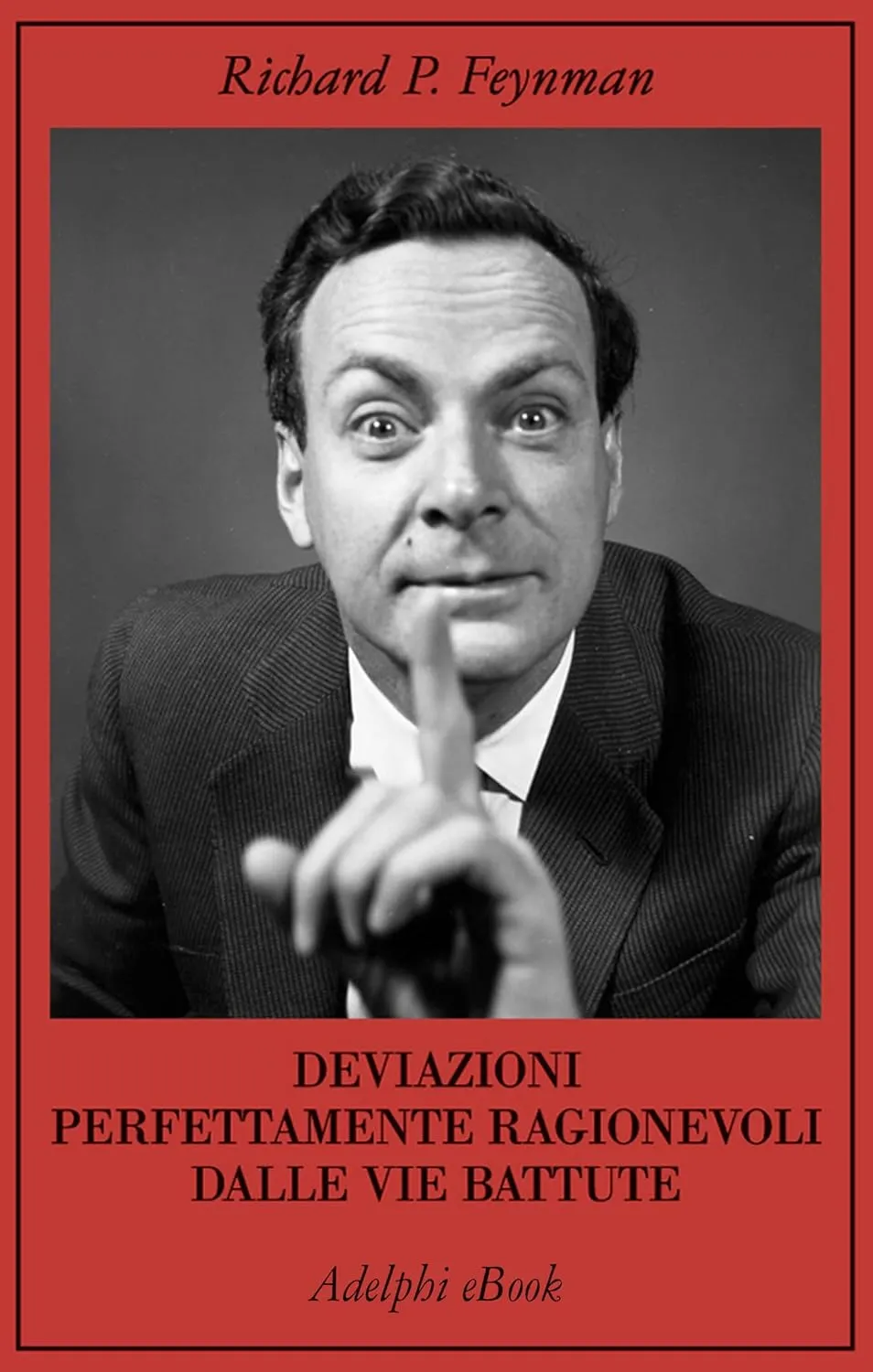 Richard P. Feynman - Deviazioni perfettamente ragionevoli dalle vie battute