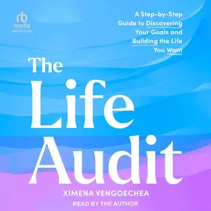 The Life Audit: A Step-by-Step Guide to Discovering Your Goals and Building the Life You Want [Audiobook]