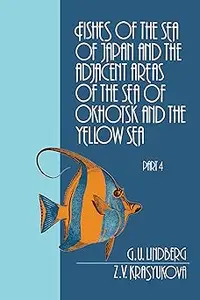 Fishes of the Sea of Japan and the Adjacent Areas of the Sea of Okhotsk and the Yellow Sea: PART 4