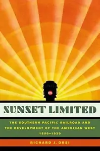 Sunset Limited: The Southern Pacific Railroad and the Development of the American West, 1850-1930