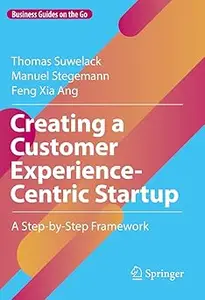 Creating a Customer Experience-Centric Startup: A Step-by-Step Framework