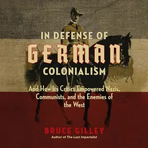 In Defense of German Colonialism [Audiobook] (Repost)
