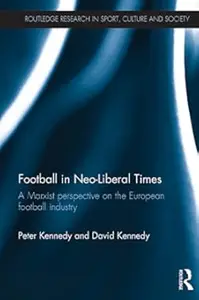 Football in Neo-Liberal Times: A Marxist Perspective on the European Football Industry