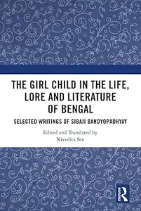 The Girl Child in the Life, Lore and Literature of Bengal: Selected Writings of Sibaji Bandyopadhyay