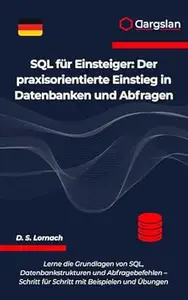 SQL für Einsteiger: Der praxisorientierte Einstieg in Datenbanken und Abfragen
