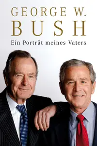 Ein Porträt meines Vaters - George W. Bush