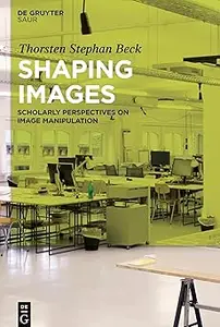 Shaping Images: Scholarly Perspectives on Image Manipulation