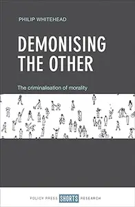 Demonising the Other: The Criminalisation of Morality